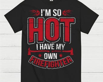 Hot Firefighter Humor T Shirt
