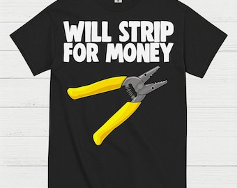 Will Strip For Money Electrician T Shirt