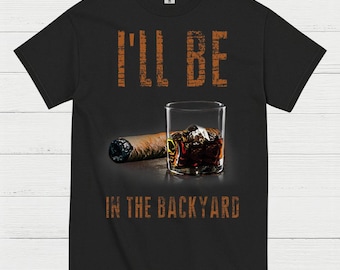 I’ll Be In The Backyard Funny Drinking T Shirt