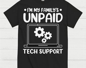 May include: Black t-shirt with white text: "I'M MY FAMILY'S UNPAID TECH SUPPORT." The design includes a laptop graphic with three gear icons. A humorous and relatable design for anyone who provides tech support.