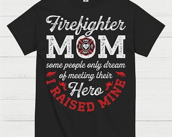 Firefighter Mom Hero I Raised Mine T Shirt