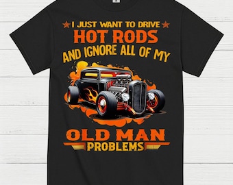 I Just Want To Drive Hot Rods T Shirt