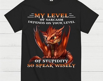 My Level Of Sarcasm Depends On Your Level Of Stupidity T Shirt