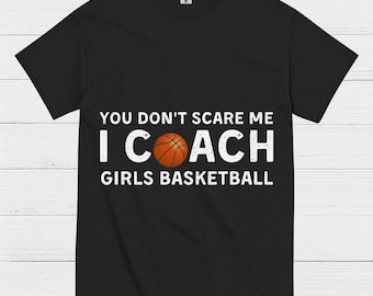 You Don’t Scare Me I Coach Girls Basketball T Shirt