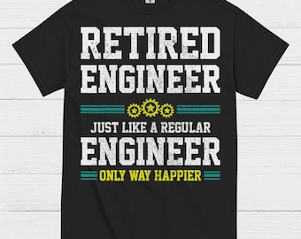 Happy Retired Engineer Humor T Shirt