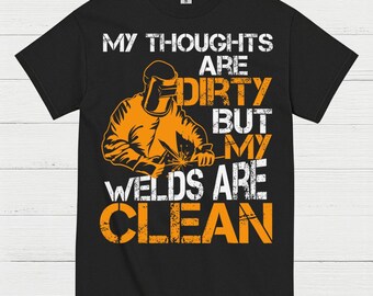 Dirty Thoughts Clean Welds Welding T Shirt