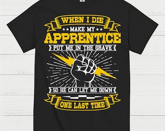 Apprentice Let Me Down Humor T Shirt