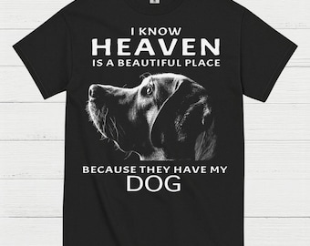 I Know Heaven Is A Beautiful Place Because They Have My Dog T Shirt