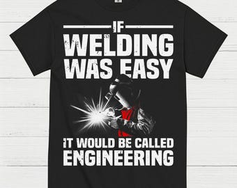 Welding Was Easy Engineering T Shirt