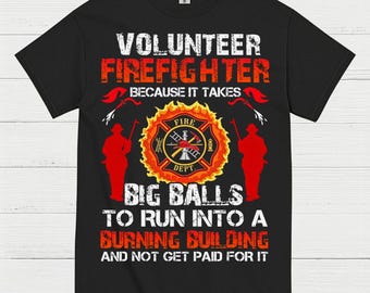 Volunteer Firefighter Courage Humor T Shirt