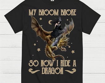 My Broom Broke So Now I Ride A Dragon TShirt