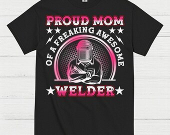 Proud Mom Welder Celebrating Her Awesome Craft T Shirt