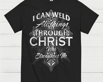 I Can Weld Through Christ T Shirt
