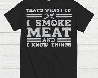 I Smoke Meat And I Know Things T Shirt