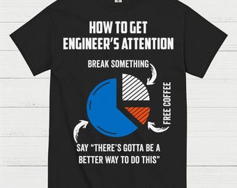 Engineer Attention Humor T Shirt