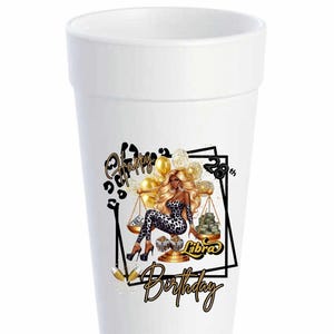 May include: White foam cup with a graphic design featuring a woman in a leopard print outfit, scales, and gold balloons. The text "Happy Birthday" and "Libra" are also included in the design.