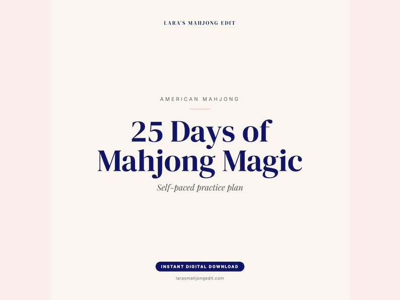 May include: A digital download graphic with the text "LARA'S MAHJONG EDIT" at the top. Below, it reads "AMERICAN MAHJONG" and "25 Days of Mahjong Magic" in a bold, navy blue font. The text "Self-paced practice plan" is below. A navy blue banner reads "INSTANT DIGITAL DOWNLOAD".