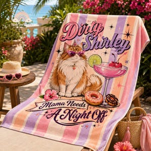 May include: A beach towel with vertical pastel stripes featuring a fluffy orange cat wearing pink sunglasses and a crown, a pink cocktail with cherries, a donut, and a hibiscus flower. The text reads Dirty Shirley and Mama Needs A Night Off.