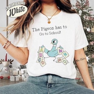 The Pigeon Has To Go To School Teacher Shirt, Childrens Books Shirt, Reading Book Shirt, Book Lover Gift, Funny Pigeon Shirt, Back To School