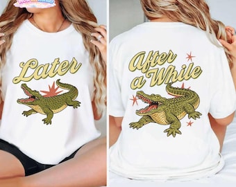 Two-Side Later Gator Comfort Colors Shirt, After A While Crocodile Tee, Funny Mom Shirt, Cute Graphic Women Tee, Summer Teacher Shirt