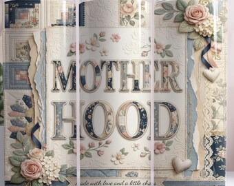 May include: A floral Mother's Day tumbler with a patchwork design. The tumbler features the word "MOTHERHOOD" in a floral font, with roses and lace accents. The design includes the text "made with love and a little chaos."