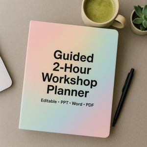 May include: A pastel-colored workshop planner with the text "Guided 2-Hour Workshop Planner" in bold black font. The planner includes the text "Editable. PPT. Word. PDF." A black pen, a cup of matcha, and a small succulent plant are also visible.