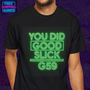 You Did Good Slick G59 Shirt, Neon Green Graphic Tee for Fans of G59, Suicideboys Fan Art,  | Scrim | Ruby | Comfor Colors