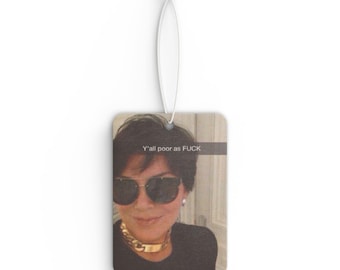 Kris Jenner Inspired Car Air Freshener, Y'all Poor As F***
