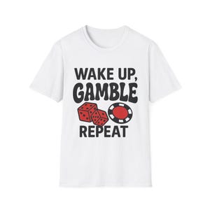 Wake Up Gamble Repeat Tee, Unisex Casual Wear Funny Tee Shirt