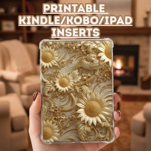 May include: A clear case featuring a gold sunflower design with a 3D effect. The case has detailed floral patterns. The text "PRINTABLE KINDLE/KOBO/IPAD INSERTS" is printed at the top. Designed for e-readers and tablets.