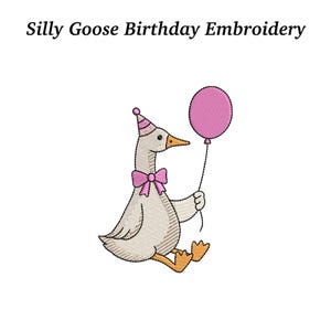 May include: An embroidered design featuring a goose wearing a party hat and bow tie, holding a pink balloon. The text "Silly Goose Birthday Embroidery" is above the goose. The goose is beige, with orange feet and beak.