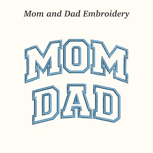 May include: Light blue embroidered text on a cream background. The word "MOM" is above "DAD" in a collegiate font. The text "Mom and Dad Embroidery" is above the words.