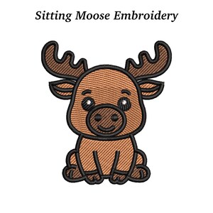 May include: An embroidered design of a cartoon moose in a sitting position. The moose is brown with black outlines and antlers. The text "Sitting Moose Embroidery" is above the moose.