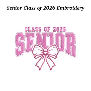 May include: Pink embroidered design with the words "SENIOR" and "CLASS OF 2026" in a collegiate style, with a bow graphic. The text is outlined in white stitching on a white background. The words "Senior Class of 2026 Embroidery" are at the top.