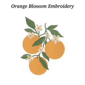 May include: An embroidered design featuring three oranges with green leaves and white blossoms. The text "Orange Blossom Embroidery" is at the top. The oranges are a vibrant orange color, and the leaves are a deep green.