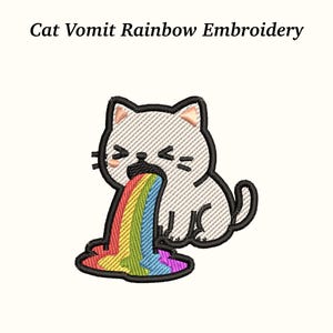 May include: An embroidered design featuring a white cat vomiting a rainbow. The cat has black outlines and details, with the text "Cat Vomit Rainbow Embroidery" above the image.
