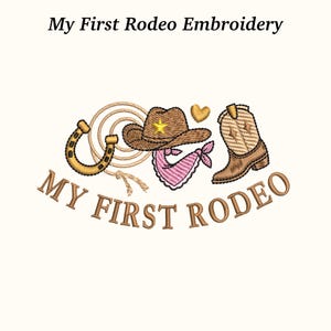 May include: An embroidered design featuring rodeo-themed elements. It includes a horseshoe, a cowboy hat with a star, a pink bandana, a rope, a heart, and a cowboy boot. The text "My First Rodeo" is also embroidered.