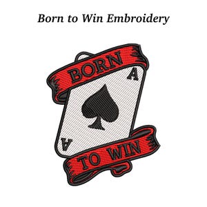 May include: Embroidered patch featuring an Ace of Spades card design with a black spade symbol. The card is framed by a red banner with the words "BORN" and "TO WIN" in black. The text "Born to Win Embroidery" is above the card.