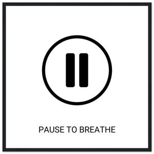 May include: A framed print featuring a black and white design. The image displays a black pause symbol inside a black circle, set against a white background. Below the symbol, the text reads "PAUSE TO BREATHE."