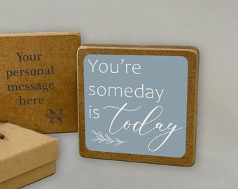 Your Someday Is Today · Encouragement Gift add Personalized Message with a Gift Box · Motivational Gift · Inspirational Words on Wood Block