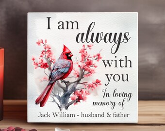 Personalized In Memory Ceramic 4x4 Plaque, Unique Keepsake Customizable Memorial Tribute "I Am Always With You.." Cardinal, Name and Date