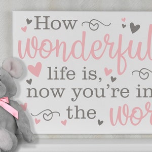 How Wonderful Life Is Now You're In The World | Baby Nursery Signs | Song Lyrics Nursery Wall Art | Newborn Girl Gifts | Baby Shower Gift