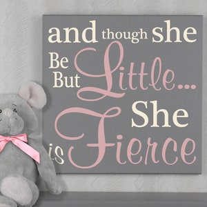 Baby Girl Nursery Sign - And though she be but little... she is fierce - Sign Nursery Wall Decor - Baby Girl Sayings for Nursery Decor Art