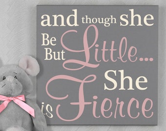 Baby Girl Nursery Sign - And though she be but little... she is fierce - Sign Nursery Wall Decor - Baby Girl Sayings for Nursery Decor Art