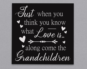 Grandchildren Sign | Just when you think you know what Love is... Along come the Grandchildren | Grandparent Gift | GrandKids Sign