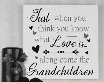 New Grandparent Gift | Just when you think know all that Love is along come the Grandchildren - Sign