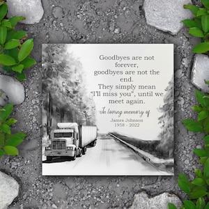 May include: Black and white illustration of a semi-truck driving down a road through a forest. The image includes the text "Goodbyes are not forever, goodbyes are not the end. They simply mean "I'll miss you", until we meet again. In loving memory of James Johnson 1958-2022".