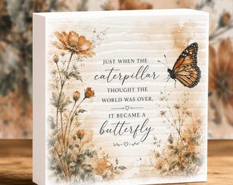 Monarch Butterfly Shelf Sitter, Inspirational Plaque, Caterpillar to Butterfly Quote Mini Sign