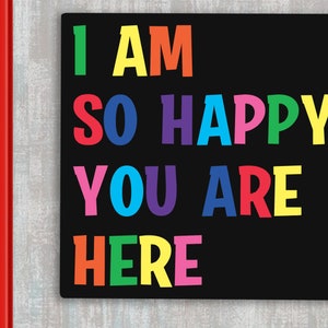 Educator Classroom Sign: Vibrant Classroom Decoration I Am So Happy You Are Here Colorful Motivational Quote Teacher Classroom Decor image 1