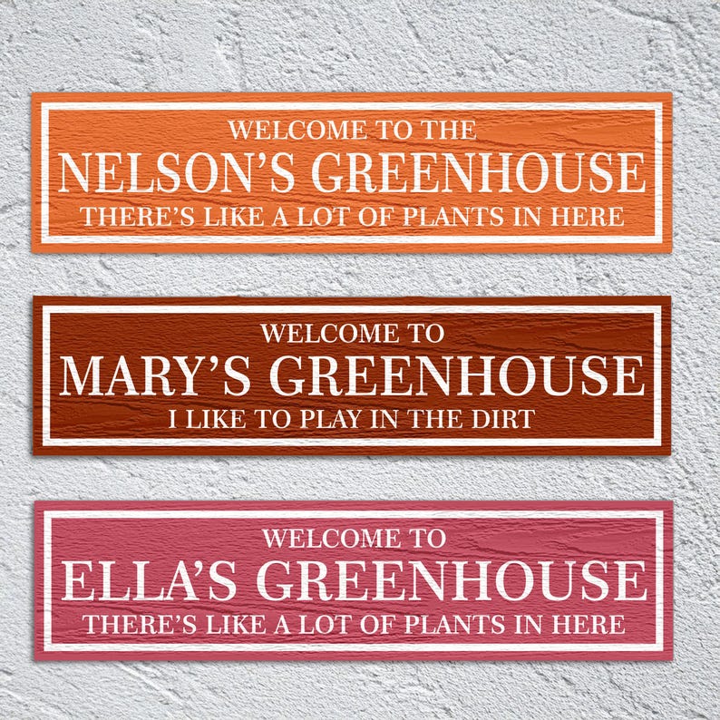 May include: Three wooden signs with white text on a textured background. The signs read "Welcome to the Nelson's Greenhouse There's like a lot of plants in here", "Welcome to Mary's Greenhouse I like to play in the dirt", and "Welcome to Ella's Greenhouse There's like a lot of plants in here".